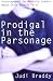 Prodigal in the Parsonage: Encouragement for Ministry Leaders Whose Child Rejects Faith