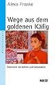 Wege aus dem goldenen K&auml;fig: Anorexie verstehen und behandeln