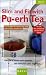 Slim & Fit With Pu-Erh Tea: Lose Weight the Natural Way With This Chinese Wonder Tea