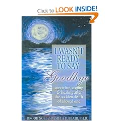 I Wasn't Ready to Say Goodbye: Surviving, Coping and Healing After the Sudden Death of a Loved One