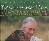 The Chimpanzees I Love: Saving Their World and Ours