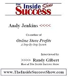 Andy Jenkins Interviewed by Randy Gilbert on <i>The Inside Success Show</i>: How to Create BIG Profits from Online Stores