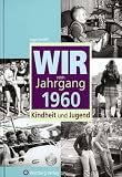 Wir vom Jahrgang 1960: Kindheit und Jugend