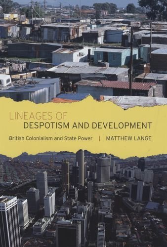 Lineages of Despotism and Development: British Colonialism and State Power