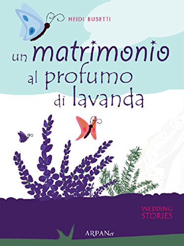Un matrimono al profumo di lavanda (Wedding stories) (Italian Edition)