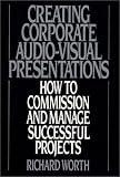 Creating Corporate Audio-Visual Presentations: How to Commission and Manage Successful Projects
