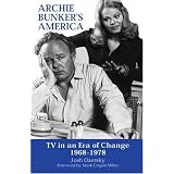 Archie Bunker's America: TV in an Era of Change 1968-1978