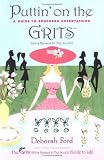 Puttin` on the Grits: A Guide to Southern Entertaining (Grits)