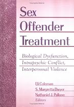 Sex Offender Treatment: Biological Dysfunction, Intrapsychic Conflict, Interpersonal Violence