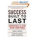 Success Built to Last: Creating a Life that Matters