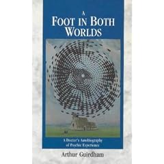 A Foot in Both Worlds: A Doctor's Autobiography of Psychic Experience