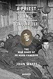 A priest in Gallipoli : the war diary of Fr Hugh Cameron