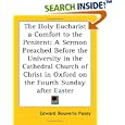 The Holy Eucharist a Comfort to the Penitent: A Sermon Preached Before the University in the Cathedral Church of Christ... by Edward Bouverie Pusey