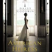 The American Heiress: A Novel | [Daisy Goodwin]