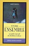 Vivre ensemble : Le petit manuel du bonheur � deux