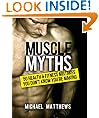 Muscle Myths: 50 Health & Fitness Mistakes You Don't Know You're Making (The Build Healthy Muscle Series)