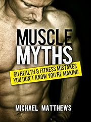 Muscle Myths: 50 Health & Fitness Mistakes You Don't Know You're Making (The Build Muscle, Get Lean, and Stay Healthy Series Book 3)