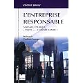 L'Entreprise responsable : Sociale, �thique, verte... et b�n�ficiaire