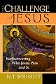 The Challenge of Jesus: Rediscovering Who Jesus Was and Is