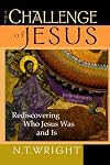 The Challenge of Jesus: Rediscovering Who Jesus Was and Is