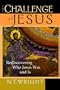 The Challenge of Jesus: Rediscovering Who Jesus Was & Is
