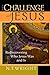 The Challenge of Jesus: Rediscovering Who Jesus Was and Is