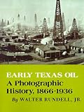 Early Texas Oil: A Photographic History, 1866-1936 (Montague History of Oil Ser)