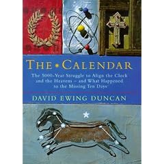 The Calendar: The 5000 Year Struggle to Align the Clock and the Heavens and What Happened to the Missing Ten Days