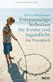 Entspannungstechniken f&uuml;r Kinder und Jugendliche: Ein Praxisbuch - Ulrike Petermann