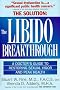 The Libido Breakthrough : A Doctor's Guide to Restoring Sexual Vigor and Peak Health