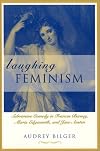 Laughing Feminism: Subversive Comedy in Frances Burney, Maria Edgeworth, and Jane Austen (Xumor in Life and Letters Series)