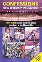 Confessions of a Speedway Promoter: John Berry Reveals the Truth About Speedway in the 70s and 80s