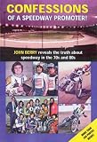 Confessions of a Speedway Promoter: John Berry Reveals the Truth About Speedway in the 70s and 80s