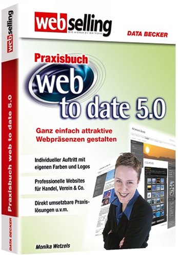 Praxisbuch Web To Date 5,0: Ganz einfach attraktive Webpräsenzen gestalten by Monika Wetzels