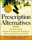 Prescription Alternatives, Third Edition: Hundreds of Safe, Natural Prescription-free Remedies to Restore and Maintain Your Health (Prescription Alternatives)