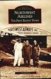 Northwest Airlines:  The First Eighty Years   (MN)  (Images of America)