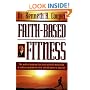 Faith-based Fitness The Medical Program That Uses Spiritual Motivation To Achieve Maximum Health And Add Years To Your Life
