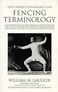A Dictionary of Universally Used Fencing Terminology: With Approval of the Joint Board of Accreditation of the United States Fencing Association Coaches ... and the San Jose State Univ. Fencing master