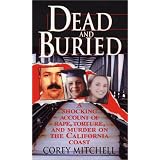 Dead And Buried: A Shocking Account of Rape, Torture, and Murder on the California Coast