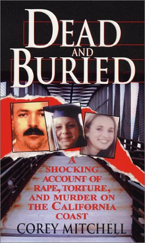 Dead And Buried: A Shocking Account of Rape, Torture, and Murder on the California Coast by Pinnacle