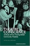 Theatre of Conscience 1939-53: A Study of Four Touring British Community Theatres (Routledge Harwood Contemporary Theatre Studies)