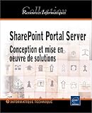 SharePoint Portal Server. Conception et mise en oeuvre de solutions