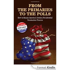 From the Primaries to the Polls: How to Repair America's Broken Presidential Nomination Process