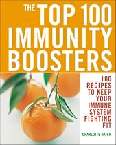 The Top 100 Immunity Boosters: 100 Recipes to Keep Your Immune System Fighting Fit
