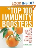 The Top 100 Immunity Boosters: 100 Recipes to Keep Your Immune System Fighting Fit