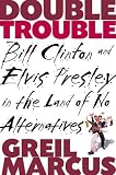 Double Trouble: Bill Clinton and Elvis Presley in a Land of No Alternatives