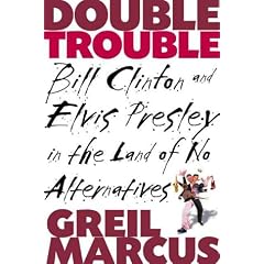 Double Trouble: Bill Clinton and Elvis Presley in the Land of No Alternatives