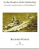 In The Shadow Of The Battleship: Considering The Cruisers Of World War II
