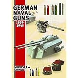 German Naval Guns, 1939-1945 Miros?aw Zbigniew Skwiot