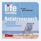 Anti Stress Coach: Neue Energie durch die besten Entspannungsmethoden - Delia Grasberger